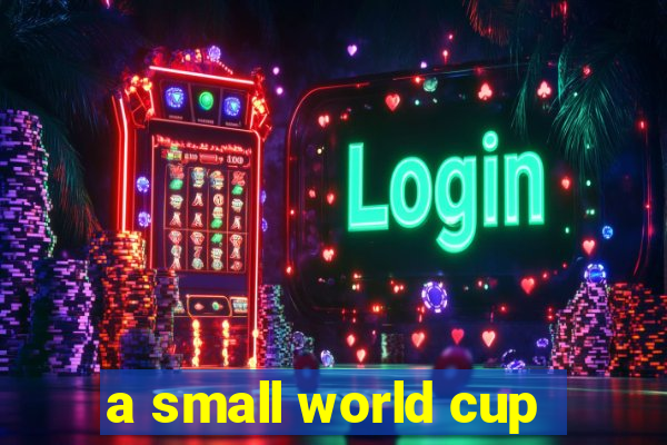 a small world cup